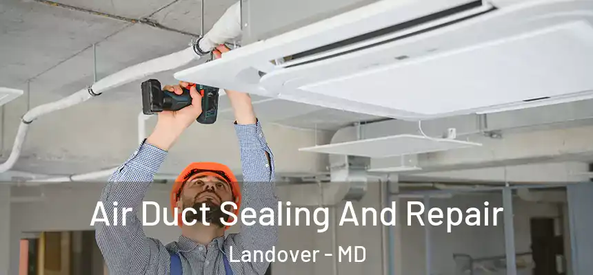  Air Duct Sealing And Repair Landover - MD