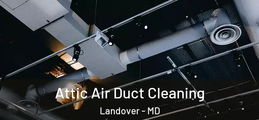  Attic Air Duct Cleaning Landover - MD