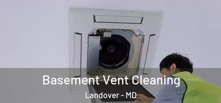  Basement Vent Cleaning Landover - MD