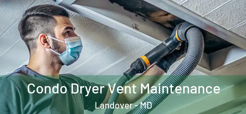  Condo Dryer Vent Maintenance Landover - MD