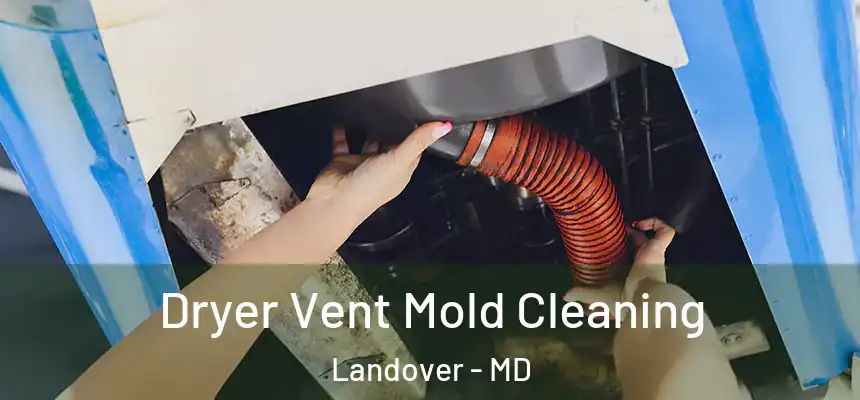  Dryer Vent Mold Cleaning Landover - MD