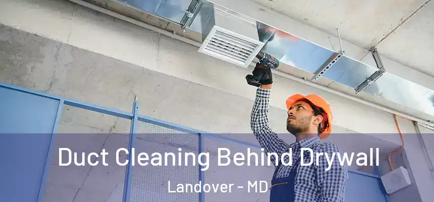  Duct Cleaning Behind Drywall Landover - MD