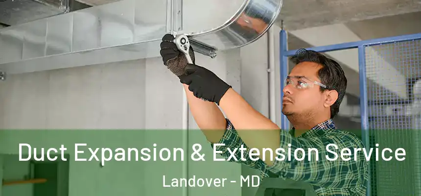  Duct Expansion & Extension Service Landover - MD