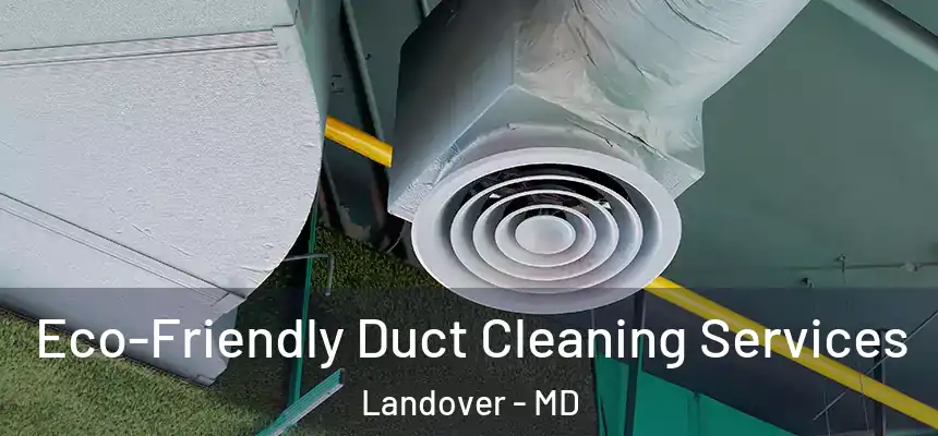  Eco-Friendly Duct Cleaning Services Landover - MD