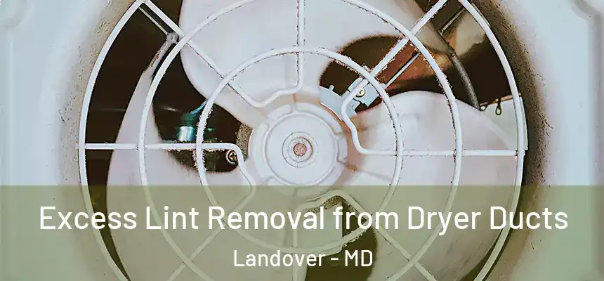  Excess Lint Removal from Dryer Ducts Landover - MD