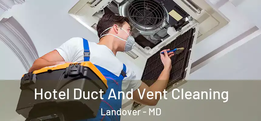  Hotel Duct And Vent Cleaning Landover - MD