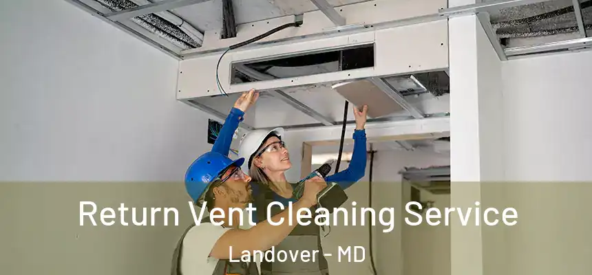  Return Vent Cleaning Service Landover - MD