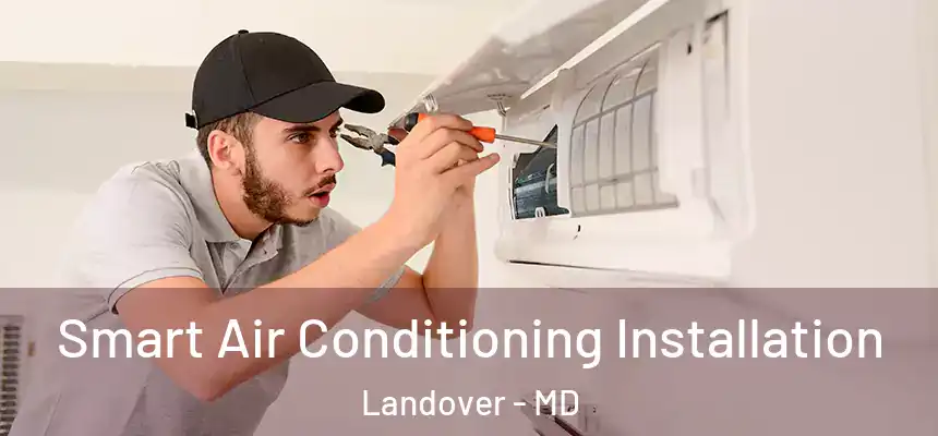  Smart Air Conditioning Installation Landover - MD